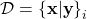 \mathcal{D} = \left\{ \mathbf{x} | \mathbf{y}\right\}_i