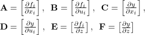 \begin{align*}&\mathbf{A} = \begin{bmatrix} \frac{\partial f_i}{\partial x_i} \end{bmatrix}, \hspace{2mm} \mathbf{B} = \begin{bmatrix} \frac{\partial f_i}{\partial u_i} \end{bmatrix}, \hspace{2mm} \mathbf{C} = \begin{bmatrix} \frac{\partial y}{\partial x_i} \end{bmatrix},\\&\mathbf{D} = \begin{bmatrix} \frac{\partial y}{\partial u_i} \end{bmatrix}, \hspace{2mm} \mathbf{E} = \begin{bmatrix} \frac{\partial f_i}{\partial z} \end{bmatrix}, \hspace{2mm} \mathbf{F} = \begin{bmatrix} \frac{\partial y}{\partial z} \end{bmatrix}\end{align*}