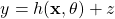 \begin{align*} y= h(\mathbf{x}, \theta) +z \end{align*}